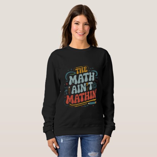 Sweatshirt Les maths ne font pas de mathématiques Montrez vot (Devant entier)