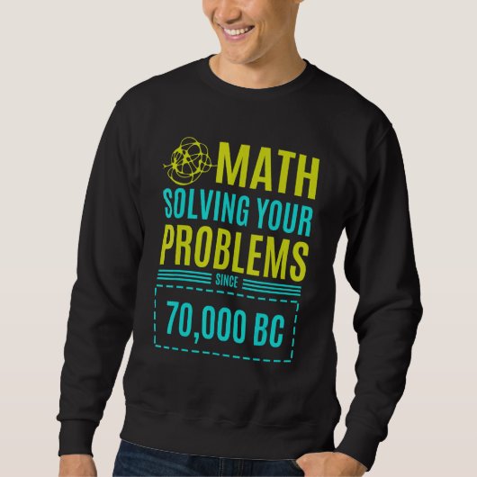 Sweatshirt Les Maths Résoudre Vos Problèmes Depuis Bc 2 (Devant)