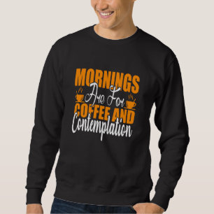 Sweatshirt Les Matins Sont Pour Le Café Et La Contemplation