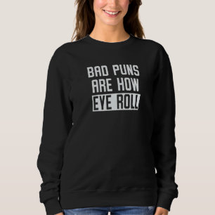 Sweatshirt Les Mauvais Puns Sont Comment Les Yeux Roulez Papa