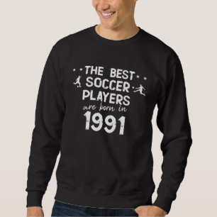 Sweatshirt Les meilleurs joueurs de football sont nés en 1991
