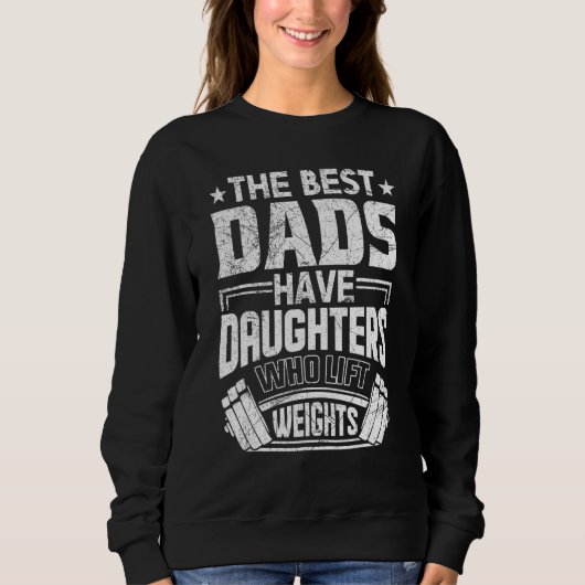 Sweatshirt Les Meilleurs Pères Ont Des Filles Qui Levent Des (Devant)