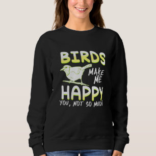 Sweatshirt Les Oiseaux Me Rendent Heureux Que Vous Ne Soyez P