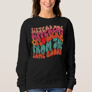 Sweatshirt Les Soeurs Sont Différentes Fleurs Du Même Jardin