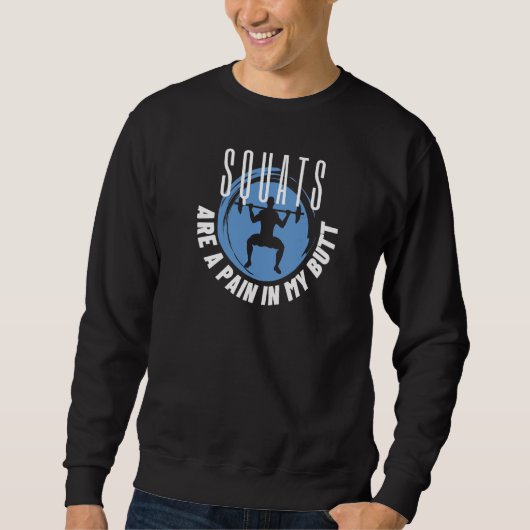 Sweatshirt Les Squats Sont Une Douleur Dans Mon Exercice De B (Devant)
