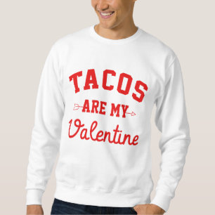 Sweatshirt Les Tacos sont ma Saint-Valentin - Drôle Saint-Val