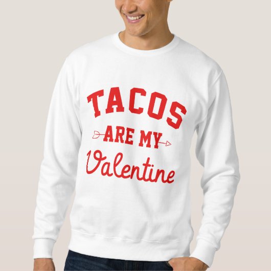 Sweatshirt Les Tacos sont ma Saint-Valentin - Drôle Saint-Val (Devant)