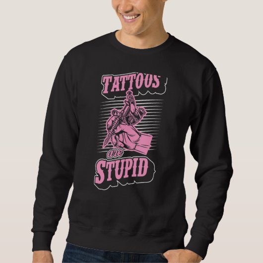 Sweatshirt Les Tatouages Sont Stupides Artistes De Tatouage S (Devant)