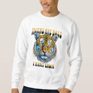 Sweatshirt Les tigres sont les boss Je ne suis pas un lion