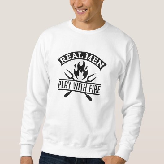 Sweatshirt Les vrais Hommes Jouent Avec Le Feu (Devant)