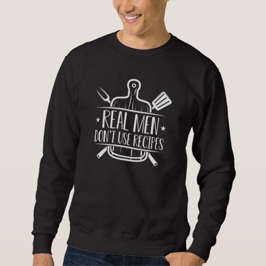 Sweatshirt Les vrais hommes n’utilisent pas de recettes (Devant)