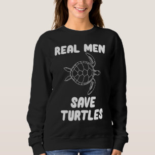 Sweatshirt Les vrais hommes sauvent les tortues