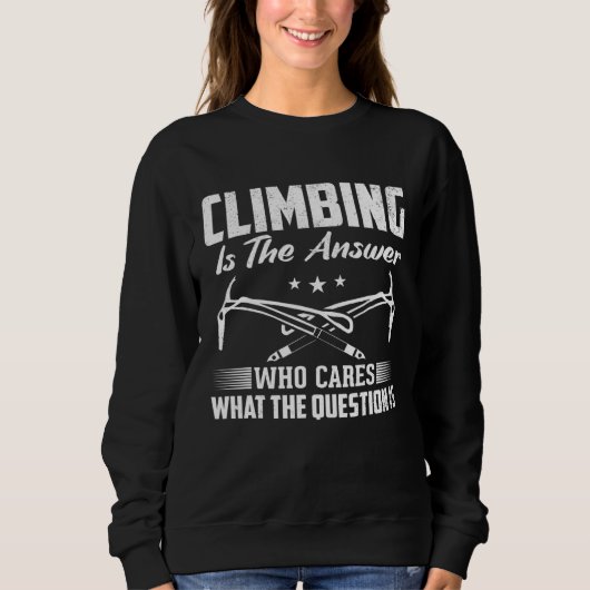 Sweatshirt L'Escalade Rock Climber Est La Réponse (Devant)