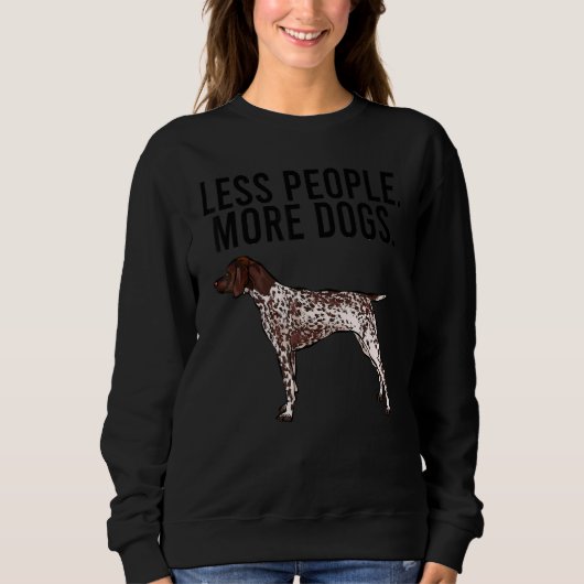 Sweatshirt Less People More Dogs German Shorthaired Pointer (Devant)