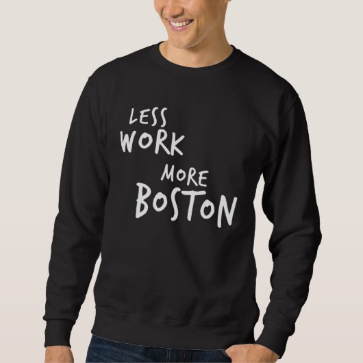 Sweatshirt Less Work More Boston (Devant)