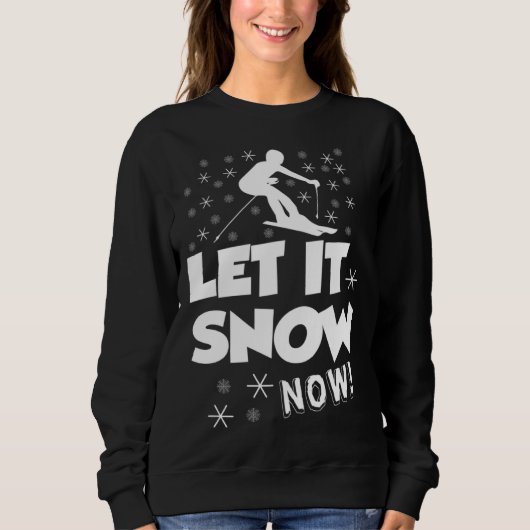 Sweatshirt Let It Snow Now  Snow Skiing Sport (Devant)