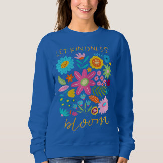 Sweatshirt Let kindness bloom. 