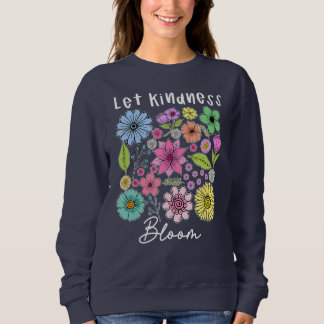 Sweatshirt Let kindness bloom. 