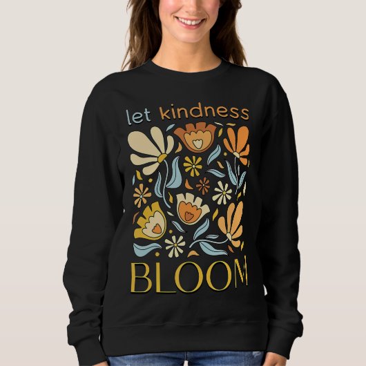 Sweatshirt Let kindness bloom. Sweatshirt. (Devant)