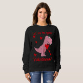 Sweatshirt Let me be your Valentinosaur Valentines Day Heart  (Devant entier)
