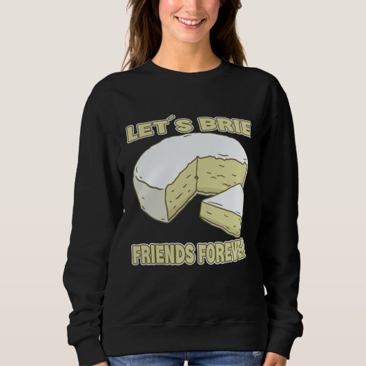 Sweatshirt Let´s Brie Friends Forever Brie Cheese (Devant)