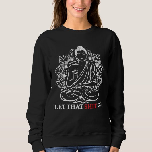 Sweatshirt Let That Go Buddha Meditation Workout Yoga (Devant)