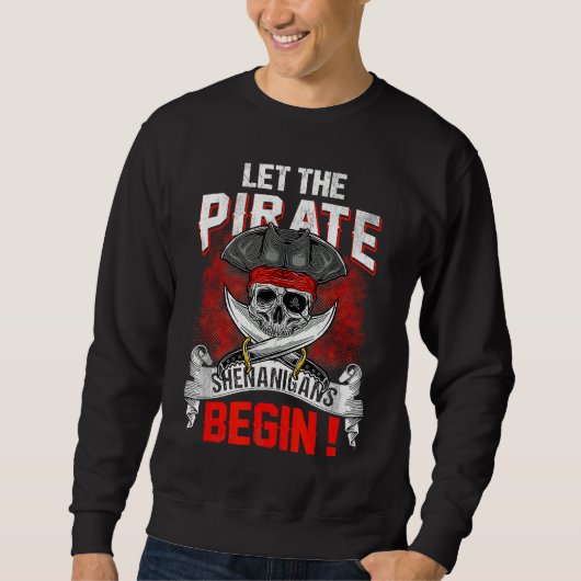 Sweatshirt Let The Pirate Shenanigans Begin Crossbones Freeb (Devant)