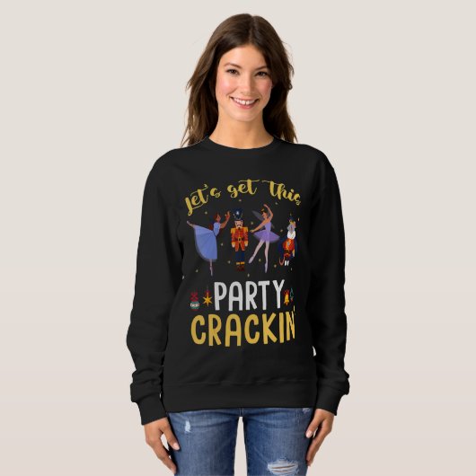 Sweatshirt Let's Get This Party Crackin' Nutcracker Xmas Holi (Devant entier)