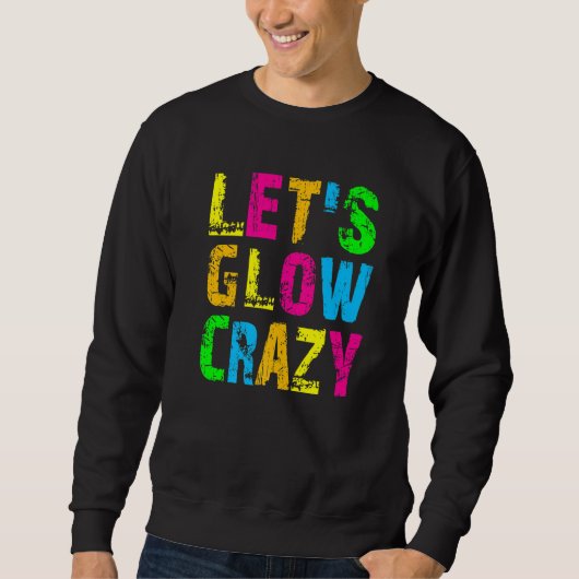 Sweatshirt Let's Glow Crazy - Glow Party 80s Retro Costume Pa (Devant)