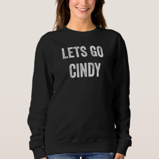 Sweatshirt Lets Go Cindy  Support Cindy Parents  Sibling  Fan