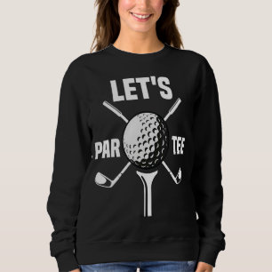 Sweatshirt Let's Par Golf Pun Golf Quote Party Golf Ball