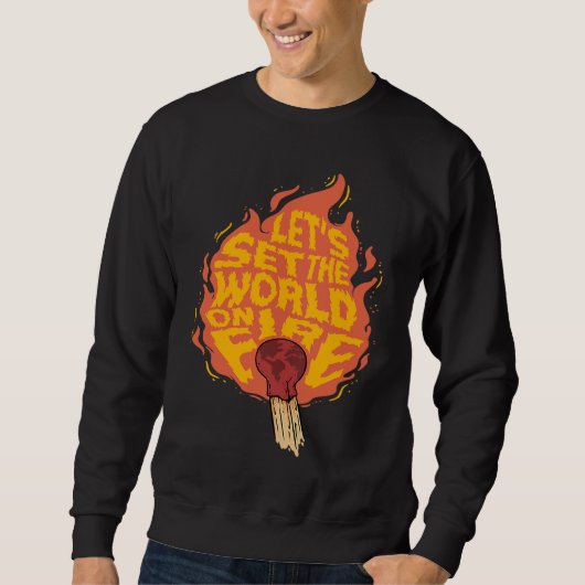 Sweatshirt Let's Set the World on Fire Inspirational Motivati (Devant)