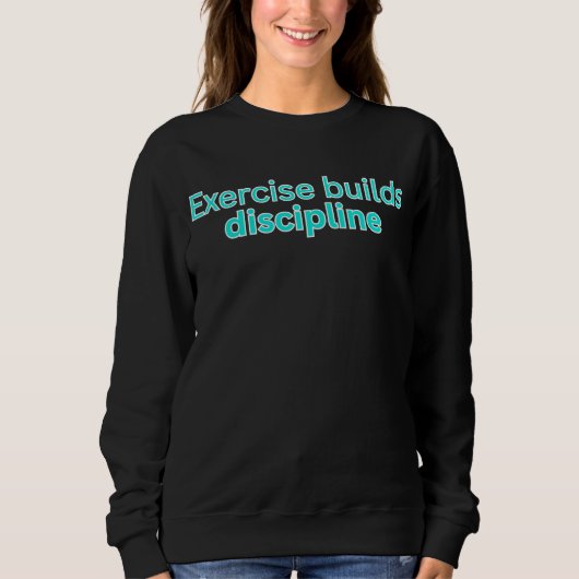 Sweatshirt L'exercice construit la discipline - dicton de gym (Devant)
