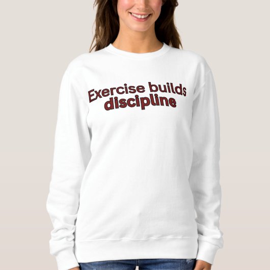 Sweatshirt L'exercice construit la discipline - dicton du gym (Devant)