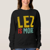 Sweatshirt Lez Is More  Distressed LGBT Pride Lesbian (Devant)