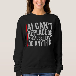 Sweatshirt L'IA ne peut pas me remplacer Je ne fais rien d'hu