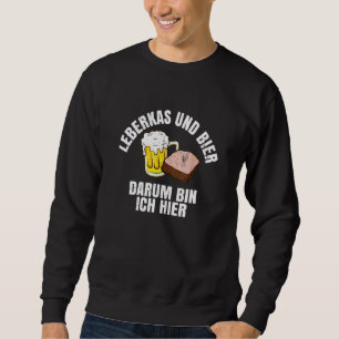 Sweatshirt Liberkäse Und Bier Darum Bin Ich Hier Geschenke Fu