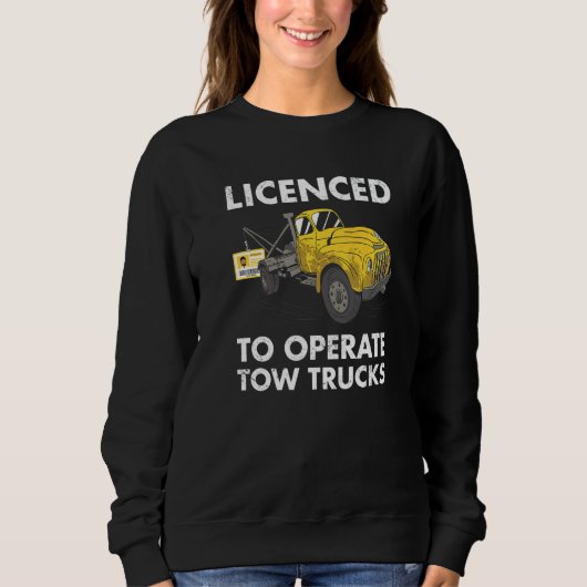 Sweatshirt Licenced To Operate Tow Trucks Tow Truck Operator  (Devant)