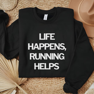 Sweatshirt Life Happens, Running Aide amusant à faire des cit