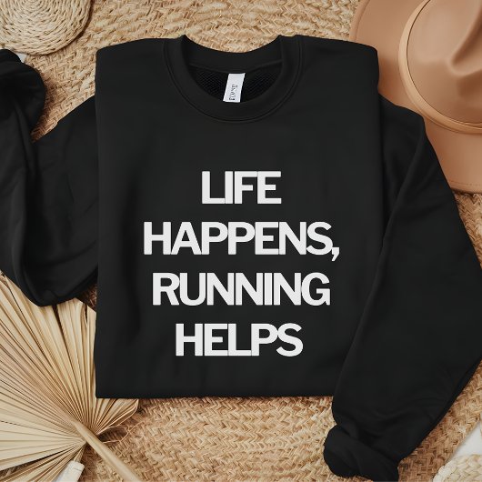 Sweatshirt Life Happens, Running Aide amusant à faire des cit