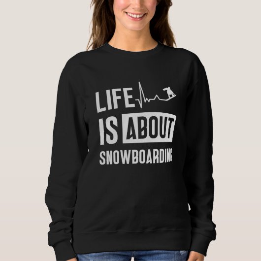 Sweatshirt Life Is About Snowboarding Snowboard Snowboarder (Devant)