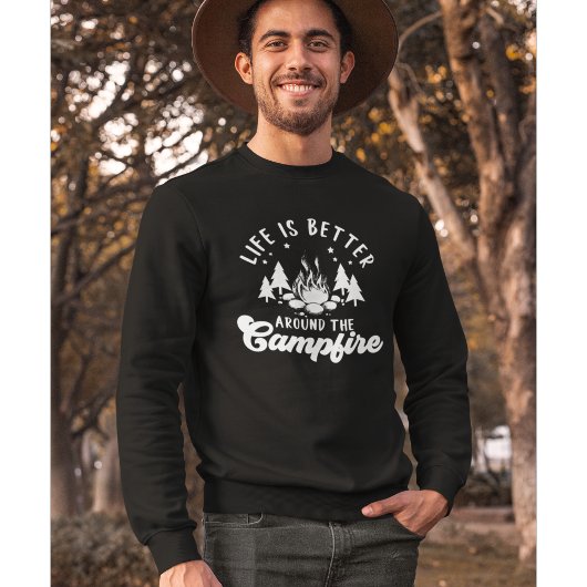 Sweatshirt Life is Better Around the Campfire Funny Camping