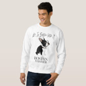 Sweatshirt Life Is Better With A Boston Terrier Dog Venin For (Devant entier)