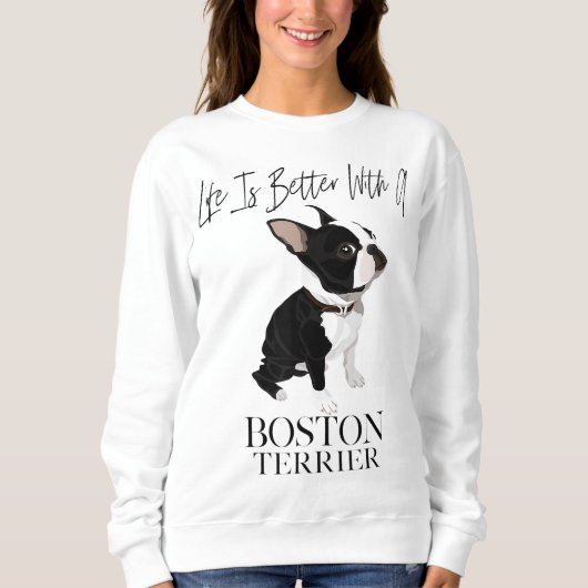 Sweatshirt Life Is Better With A Boston Terrier Dog Venin For (Devant)