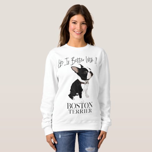 Sweatshirt Life Is Better With A Boston Terrier Dog Venin For (Devant entier)