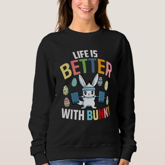Sweatshirt Life Is Better With A Bunny Easter Day Funny Rabbi (Devant)