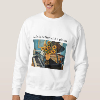 Sweatshirt Life is better with a piano - beautiful art!