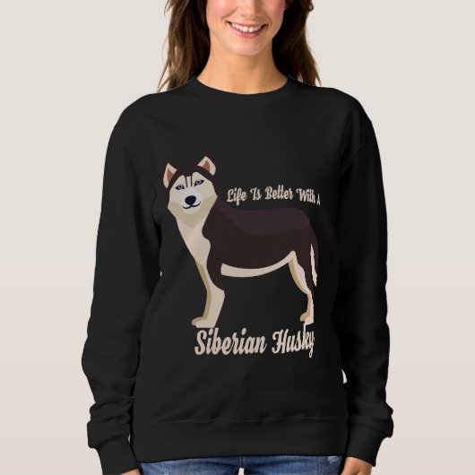 Sweatshirt Life Is Better With A Siberian Husky (Devant)