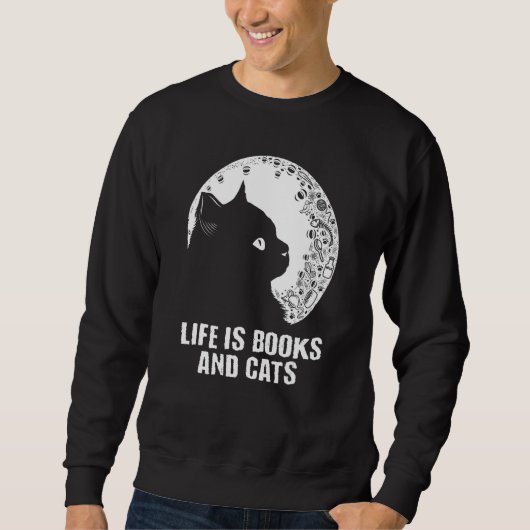 Sweatshirt Life Is Books and Cats Book Cat Mom Bookworm Cat (Devant)