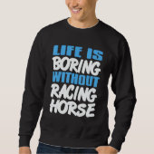 Sweatshirt Life Is Boring Without Racing Horse Awesome Retro  (Devant)